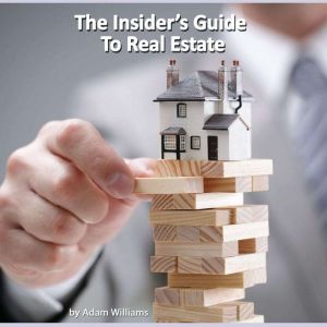 The Insiders Guide to Real Estate, Adam Williams