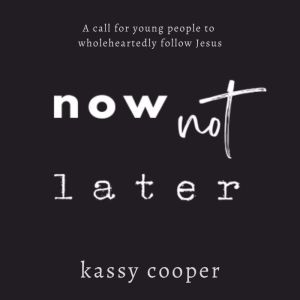 Now Not Later, Kassy Cooper
