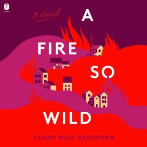 A Fire So Wild, Sarah RuizGrossman