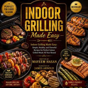 Indoor Grilling Made Easy, Mayeem Hasan