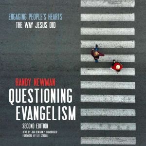 Questioning Evangelism, Second Edition: Engaging People’s Hearts the Way Jesus Did, Randy Newman