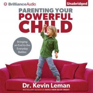 Parenting Your Powerful Child, Dr. Kevin Leman