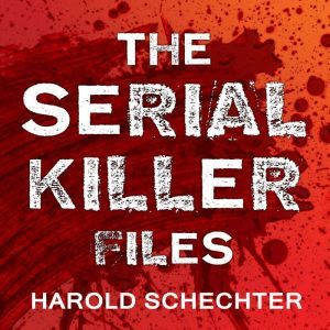 The Serial Killer Files, Harold Schechter