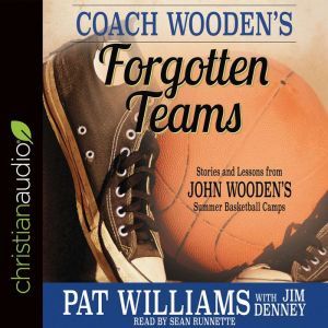 Coach Wooden's Forgotten Teams: Stories and Lessons from John Wooden's Summer Basketball Camps, Pat Williams