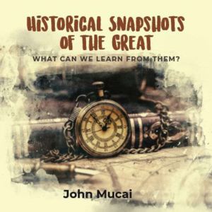 HISTORICAL SNAPSHOTS OF THE GREAT, John Mucai