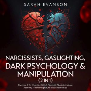Narcissists, Gaslighting, Dark Psychology & Manipulation (2 in 1): Divorcing & Co-Parenting With A Narcissist, Narcissistic Ab