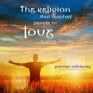 The Religion That Teaches People to L..., Pabitra Adhikary
