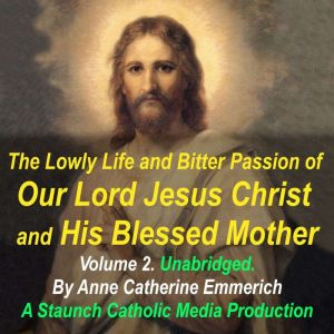 The Lowly Life and Bitter Passion of ..., Anne Catherine Emmerich