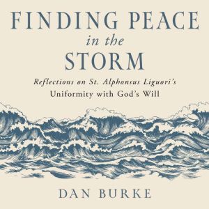 Finding Peace in the Storm: Reflections on St. Alphonsus Liguori's Uniformity with God's Will