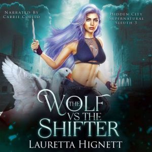 The Wolf Vs The Shifter: The Hidden City Supernatural Sleuth Book Three