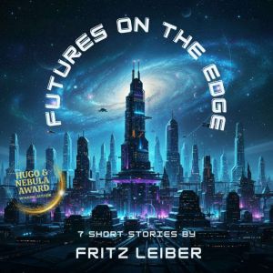 Futures On The Edge: 7 Short Stories by Fritz Leiber