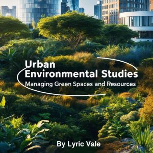 Urban Environmental Studies: Managing Green Spaces and Resources