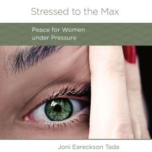 Stressed to the Max, Joni Eareckson Tada