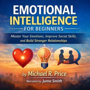 Emotional Intelligence for Beginners, Michael R. Price