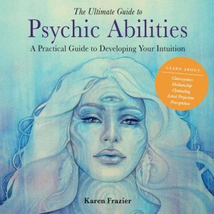 The Ultimate Guide to Psychic Abiliti..., Karen Frazier