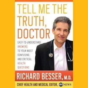 Tell Me the Truth, Doctor Unabridged ..., Richard Besser