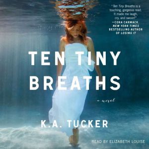 Ten Tiny Breaths, K.A. Tucker