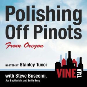 Polishing Off Pinots from Oregon: Vine Talk Episode 108, Vine Talk