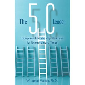 The 5C Leader, W. James Weese Ph.D.
