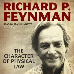 The Character of Physical Law, Richard P. Feynman