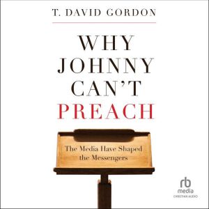 Why Johnny Cant Preach, T. David Gordon