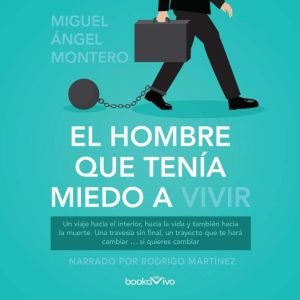 El hombre que tenia miedo a vivir Th..., Miguel Montero