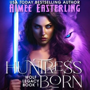Huntress Born, Aimee Easterling