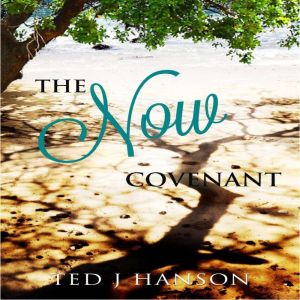 The Now Covenant, Ted J. Hanson