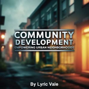 Community Development: Empowering Urban Neighborhood