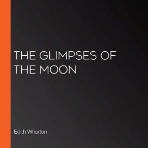 The Glimpses of the Moon, Edith Wharton