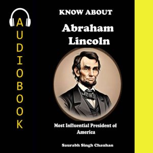 Know About "Abraham Lincoln": Most Influential President of America.
