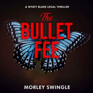 The Bullet Fee: A Wyatt Blake Legal Thriller