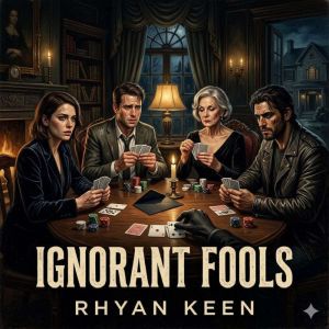 Ignorant Fools, Rhyan Keen