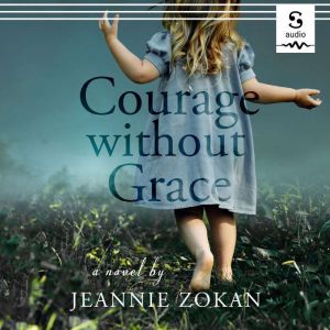 Courage Without Grace, Jeannie Zokan