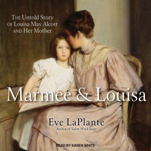 Marmee and Louisa, Eve LaPlante