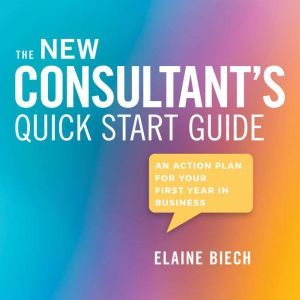 The Consultants Quick Start Guide, Elaine Biech
