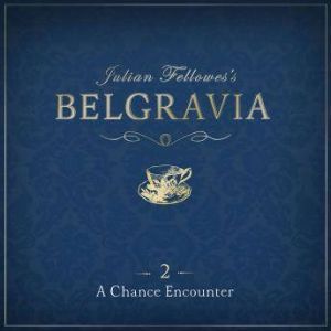 Julian Fellowes's Belgravia Episode 2: A Chance Encounter, Julian Fellowes