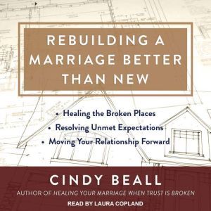 Rebuilding a Marriage Better Than New..., Cindy Beall