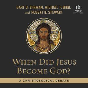 When Did Jesus Become God?, Michael F. Bird
