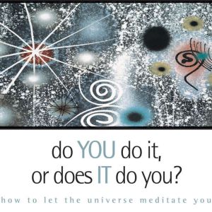 Do You Do It or Does It Do You?, Alan Watts