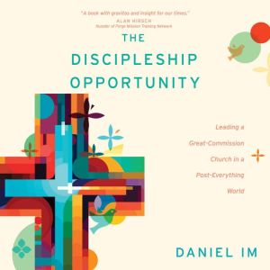 The Discipleship Opportunity, Daniel Im