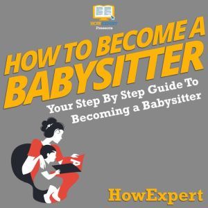 How To Become A Babysitter, HowExpert