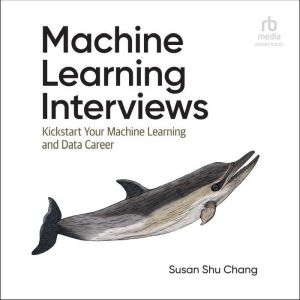 Machine Learning Interviews, Susan Shu Chang