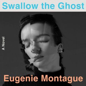 Swallow the Ghost, Eugenie Montague