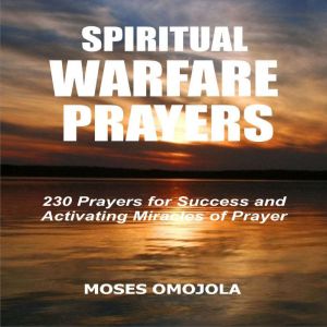 Spiritual Warfare Prayers 230 Prayer..., Moses Omojola
