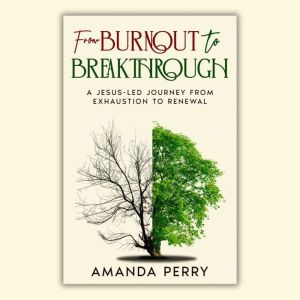 From Burnout to Breakthrough, Amanda Perry