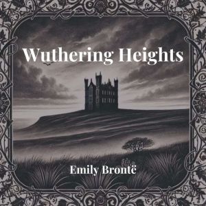 Wuthering Heights, Emily Bronte