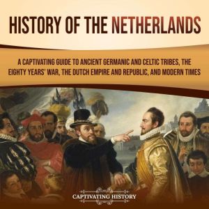 History of the Netherlands A Captiva..., Captivating History