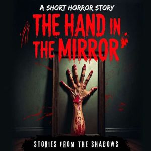 The Hand in the Mirror. A Short Horro..., Stories From The Shadows