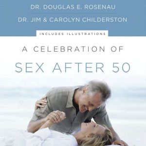 A Celebration of Sex After 50, Dr. Douglas E. Rosenau